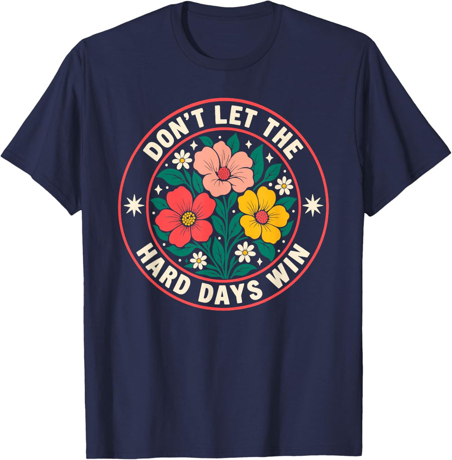Don't Let The Hard Days Win Retro Floral Motivational Quote T-Shirt - Navy Blue