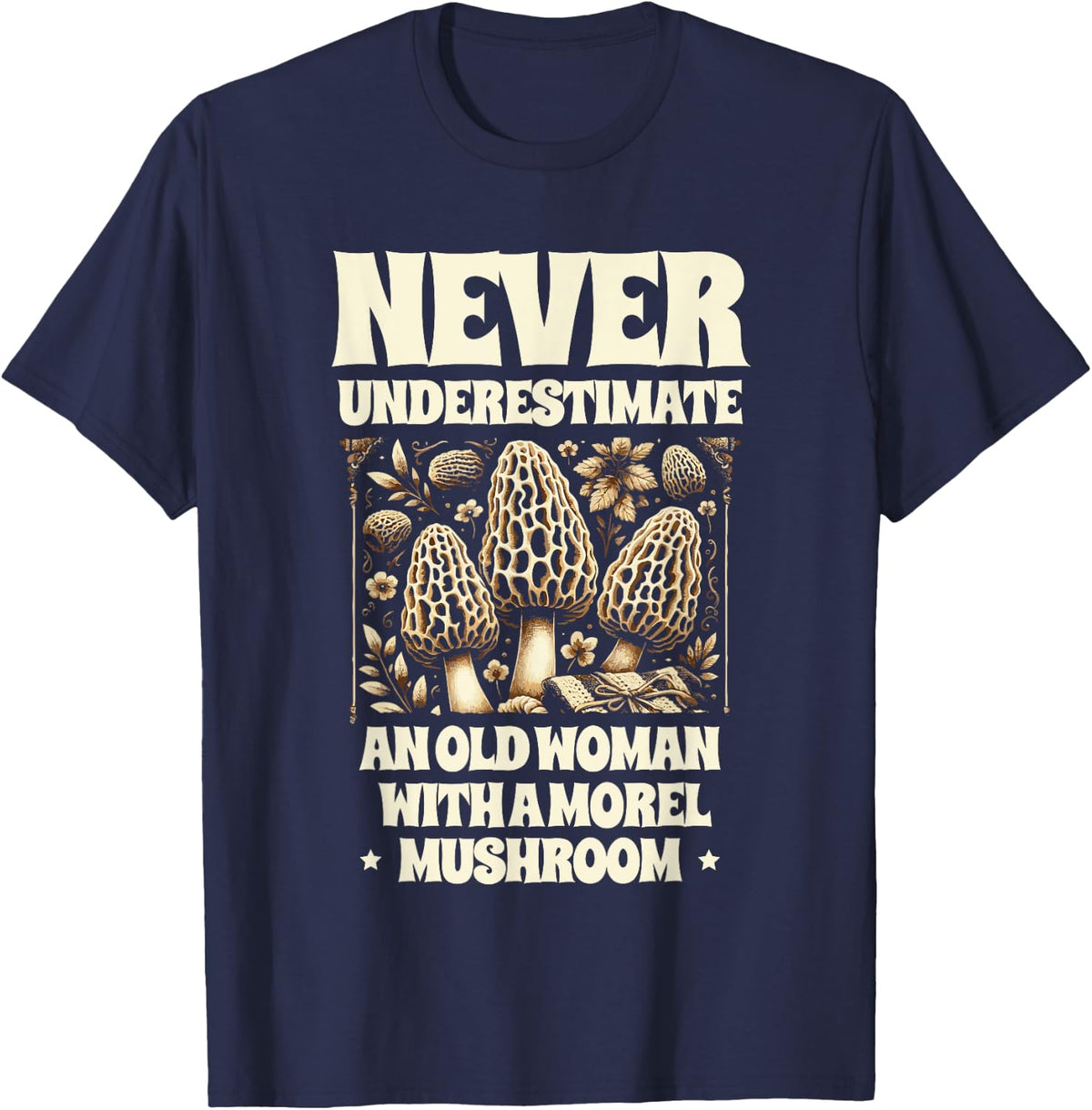 Never Underestimate An Old Woman With A Morel Mushroom T-Shirt - Navy Blue