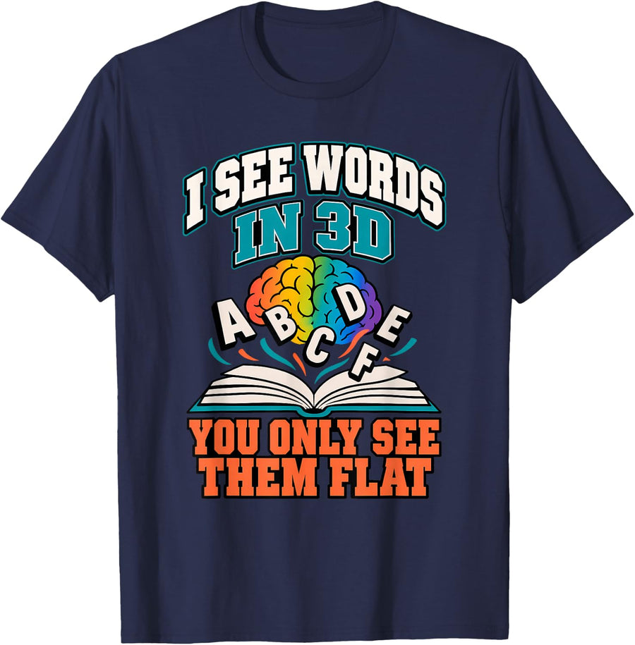 I See Words in 3D You Only See Them Flat Dyslexia Awareness T-Shirt - Navy Blue