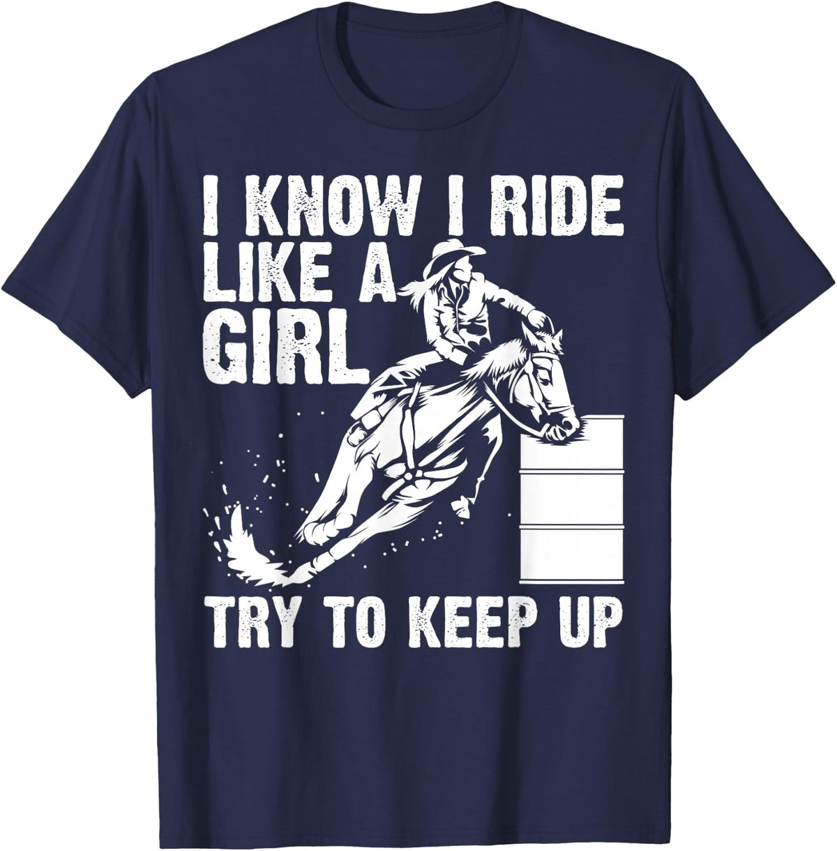 Funny I Know Ride Like Girl Try To Keep Barrel Racing Gift T-Shirt - Navy Blue