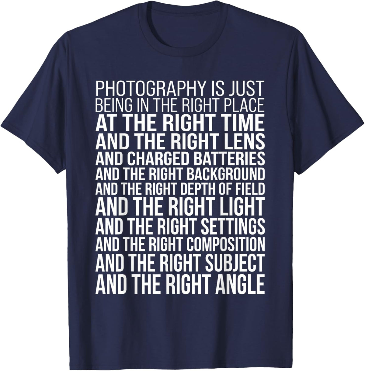 Photography is Just Being in The Right Place At The Right T-Shirt - Navy Blue