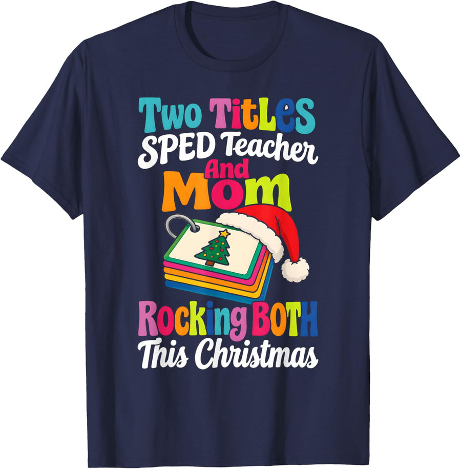 Two Titles SPED Teacher Christmas Mom Rocking Both T-Shirt - Navy Blue