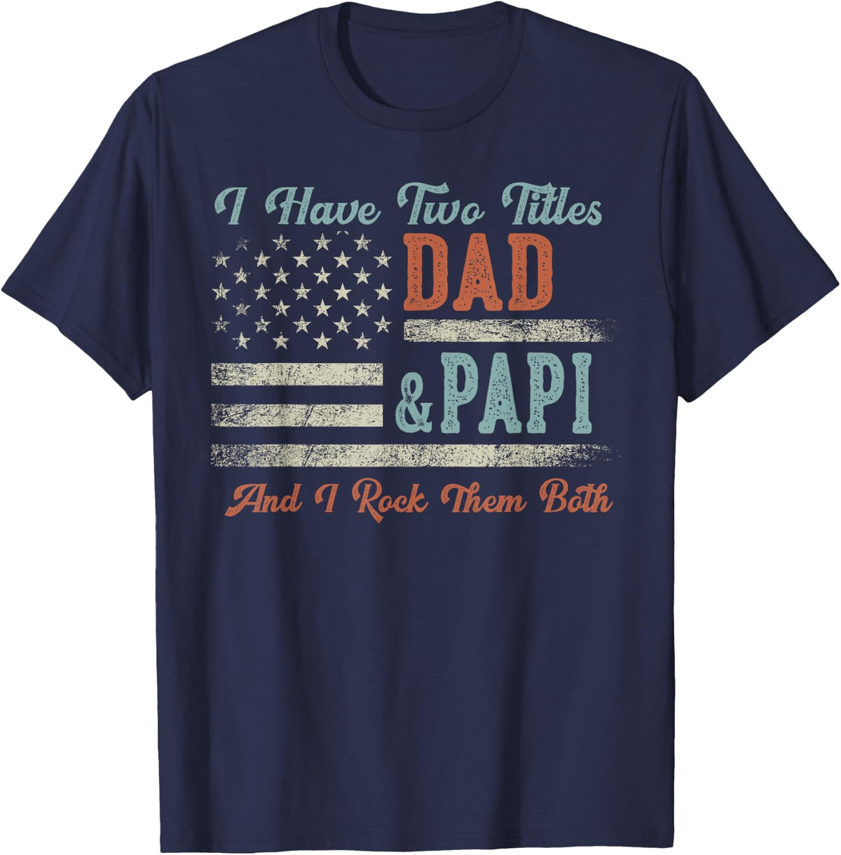 I Have Two Titles Dad & Papi I Rock Them Both - Papi T-Shirt - Navy Blue