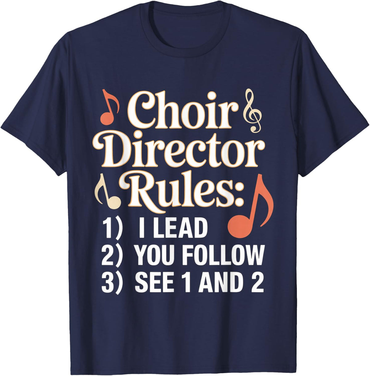 Choir Director Rules I Lead You Follow See 1 and 2 - T-Shirt - Navy Blue