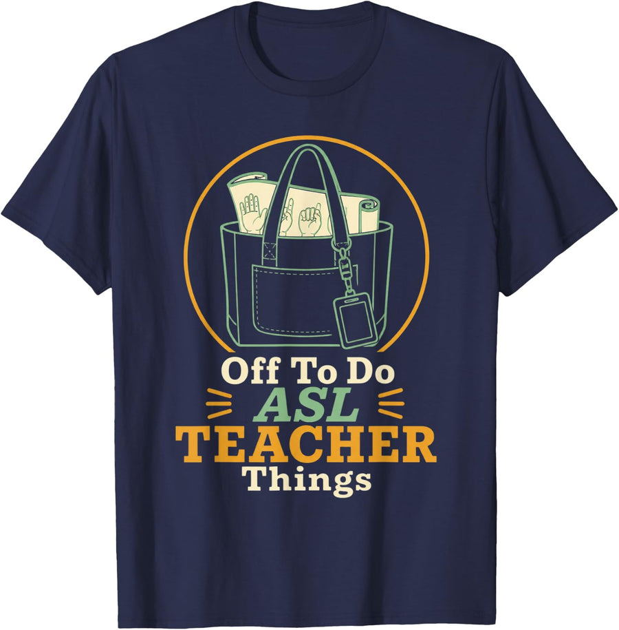 Off to Do ASL Teacher Things Sign Language Teacher T-Shirt - Navy Blue