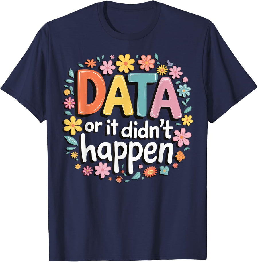 Data or It Didn't Happen T-Shirt - Navy Blue