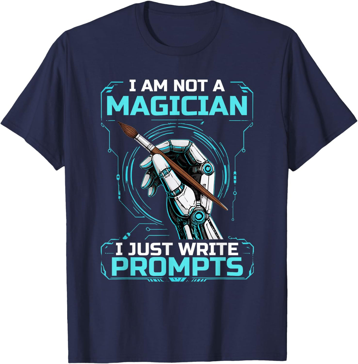 I Am Not A Magician Just Write Prompts AI Creator Humor T-Shirt - Navy Blue