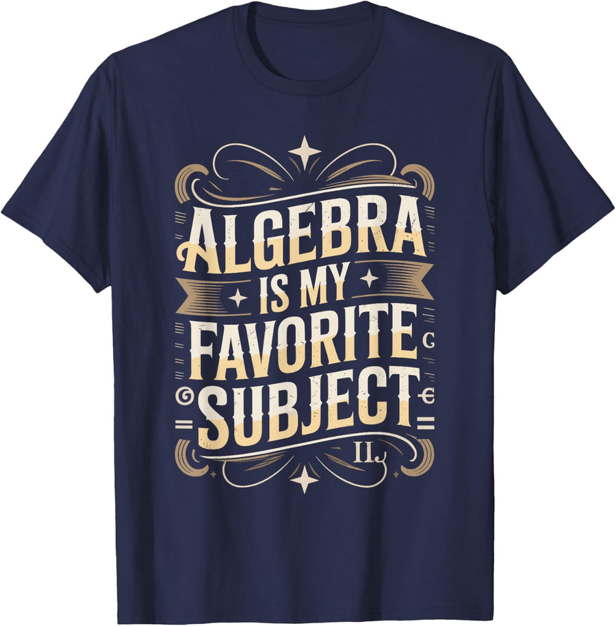 Algebra is My Favorite Subject Math Nerd School Student T-Shirt - Navy Blue