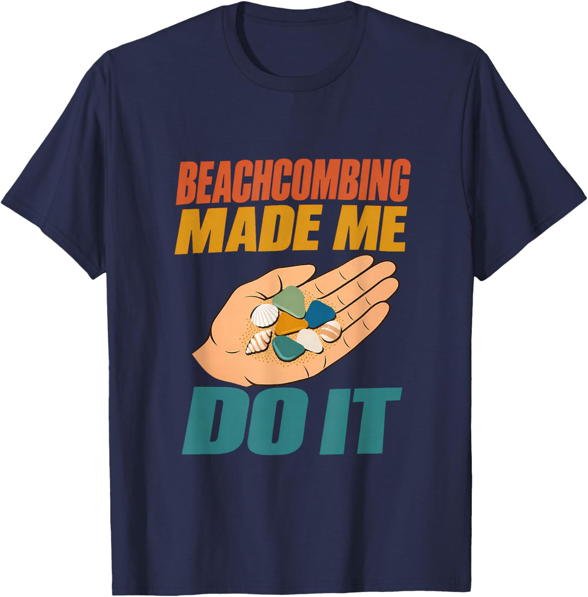 Beachcombing Made Me Do it Beachcomber Sea Glass Beach Lover T-Shirt - Navy Blue