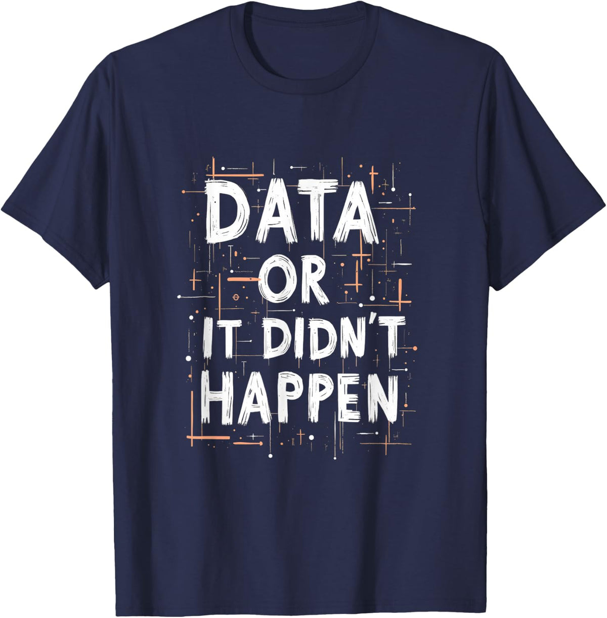 Data Or It Didn't Happen T-Shirt - Navy Blue