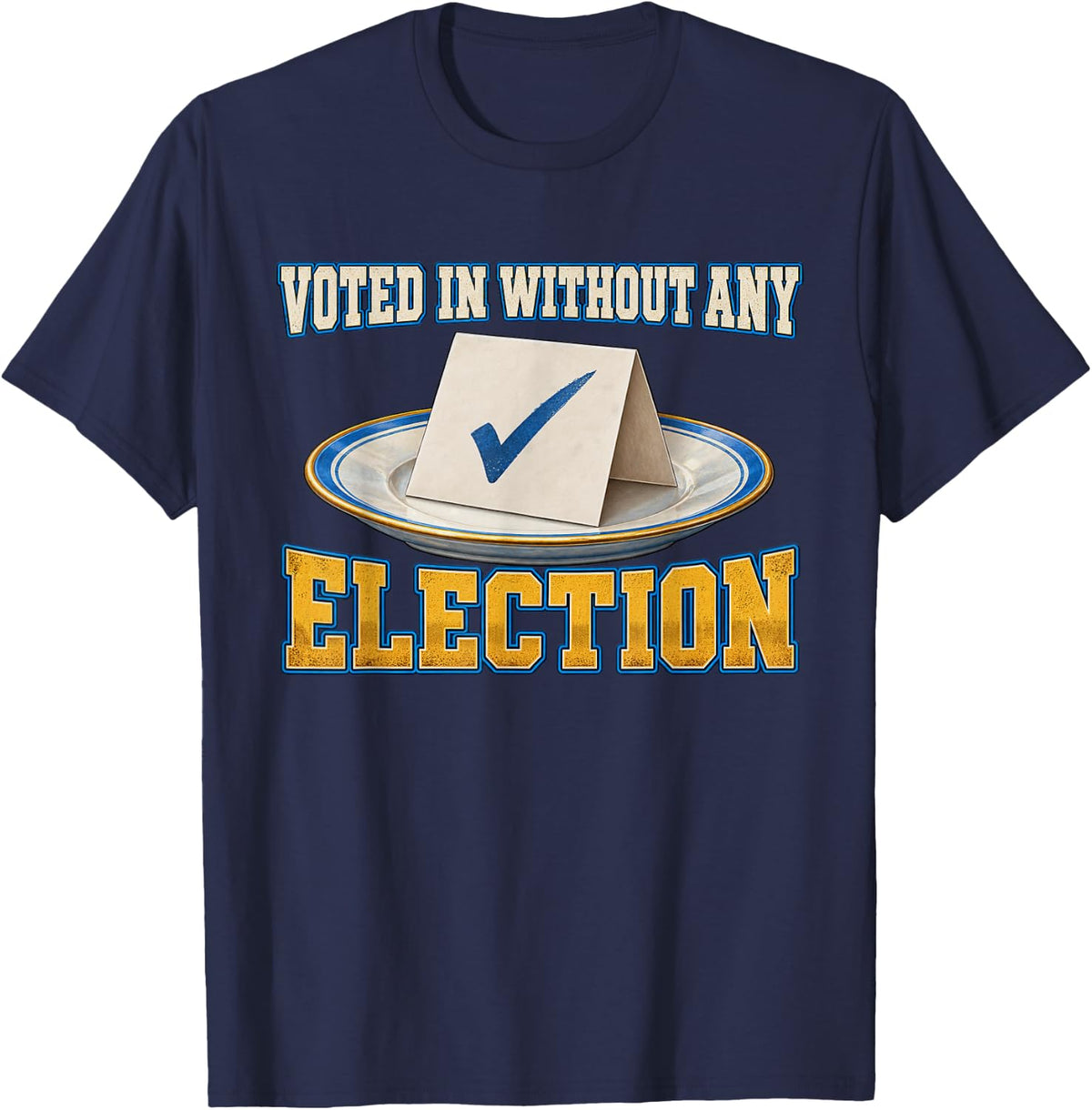 Voted in Without Any Election Family Humor Graphic Design T-Shirt - Navy Blue