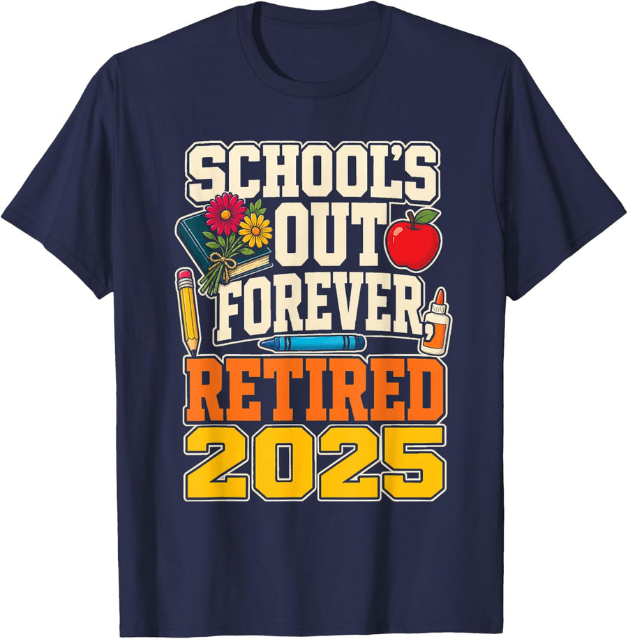 School Retirement Gift School's Out Forever Retired 2025 T-Shirt - Navy Blue