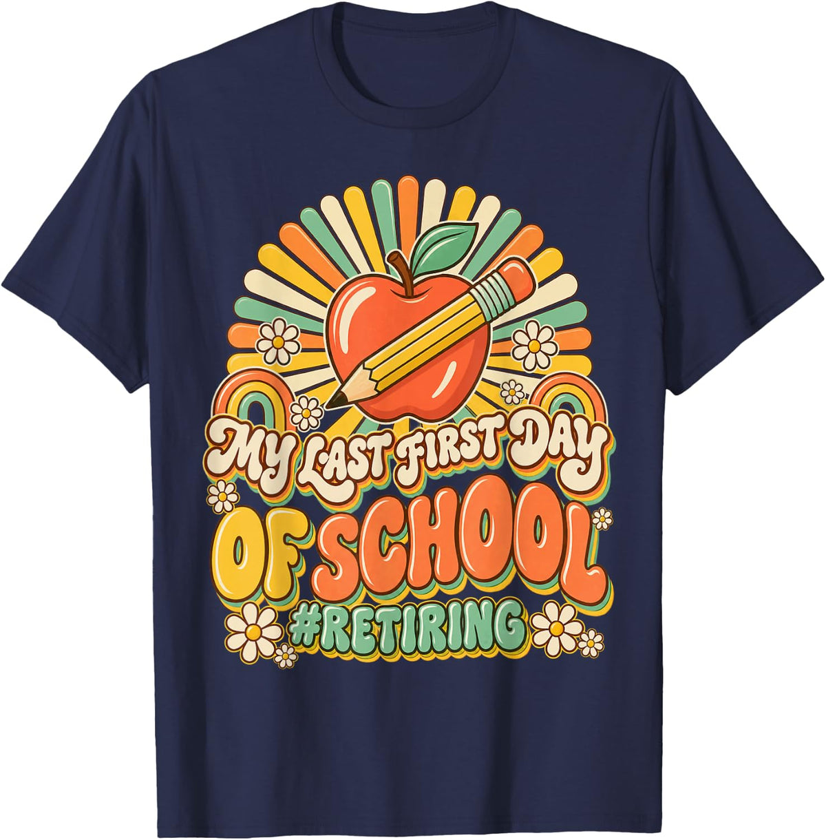 My Last First Day of School Retiring Teacher Retirement T-Shirt - Navy Blue