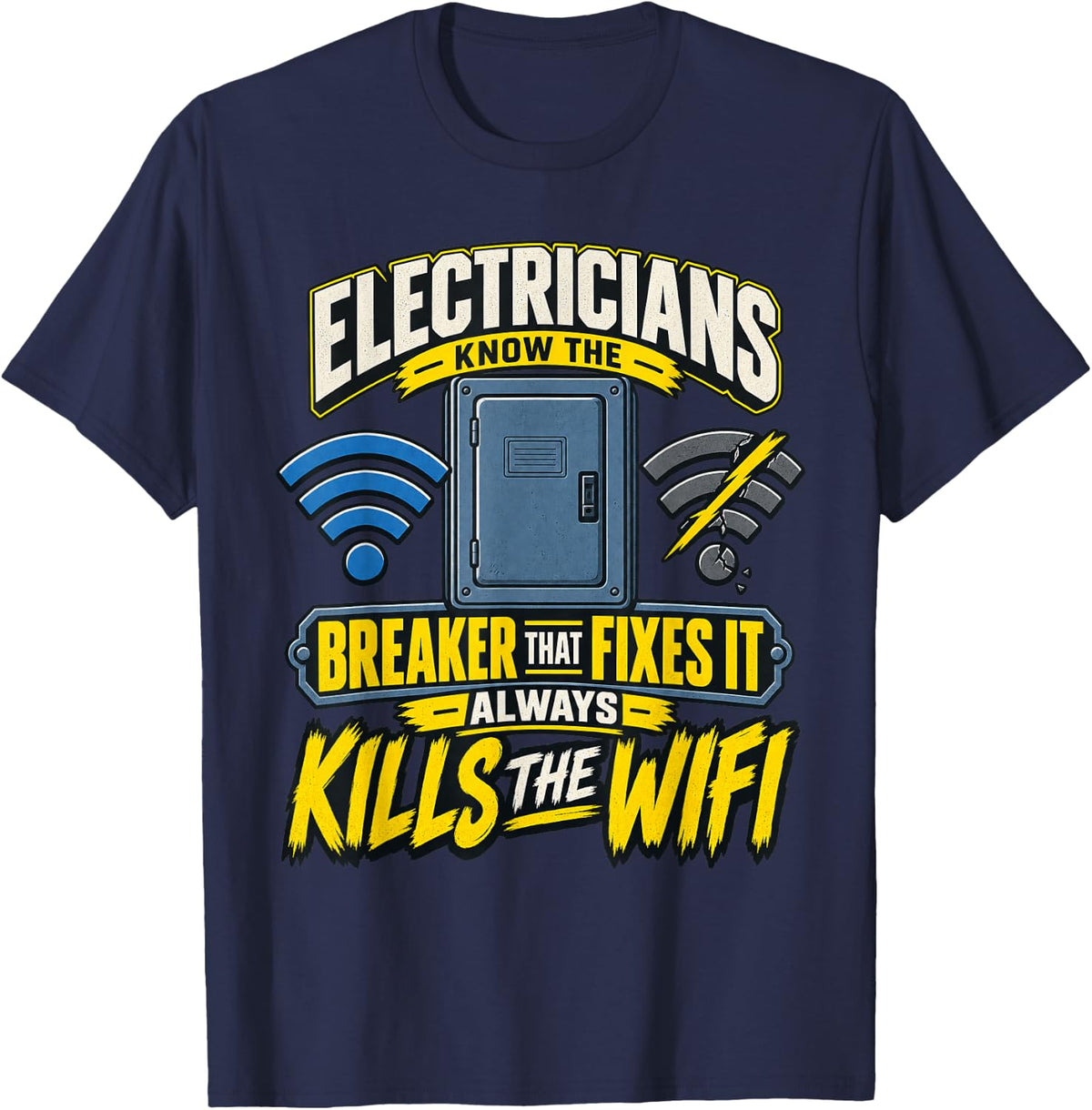 Electricians Know the Breaker that Fixes It Kills WiFi T-Shirt - Navy Blue