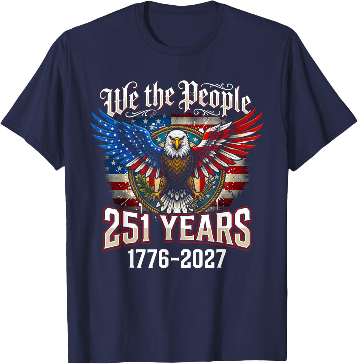 We The People 251 Years 1776-2027 Patriotic Eagle T-Shirt - Navy Blue