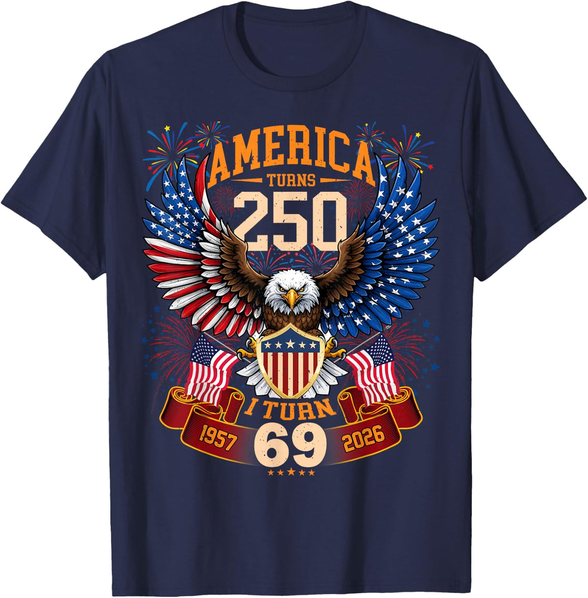 America Turns 250 & I Turn 69 Patriotic Birthday Tee T-Shirt - Navy Blue