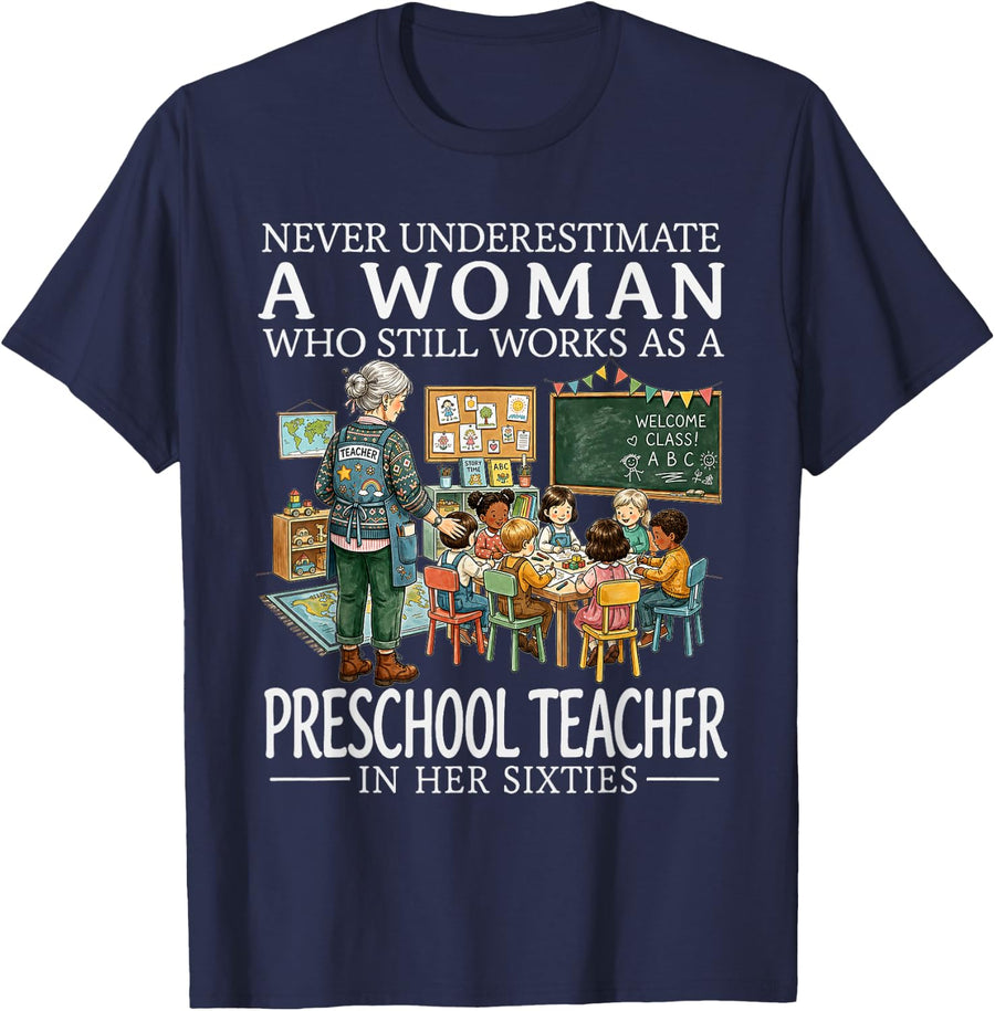 Never Underestimate A Woman Who Still Works As A Preschool T-Shirt - Navy Blue