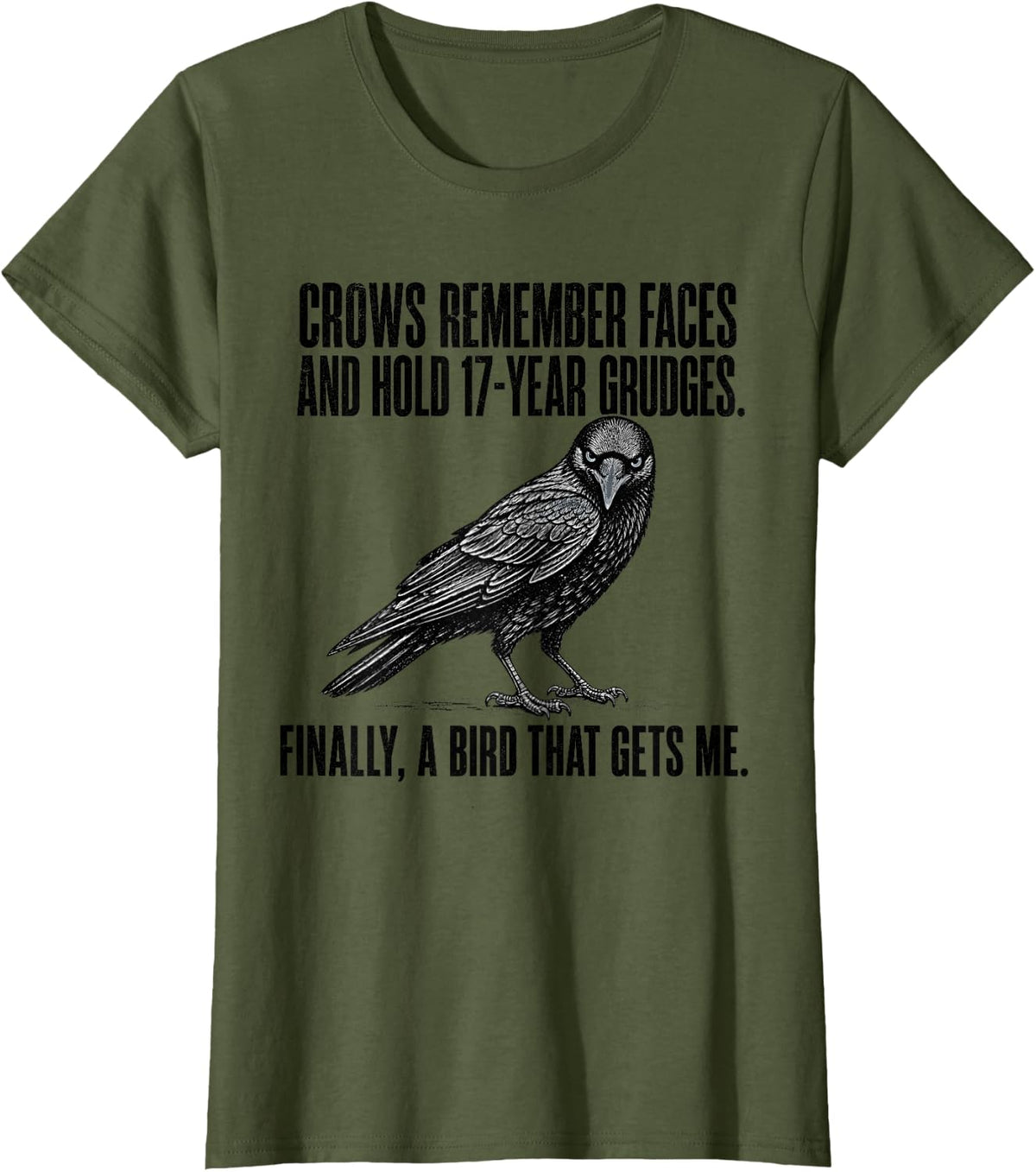 Crows Remember Faces and Hold 17 Year Grudges Bird Gets Me T-Shirt - Olive Green