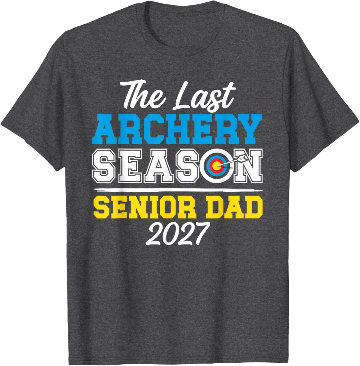 The Last Archery Season Archery Senior Dad 2027 T-Shirt - Dark Heather Grey