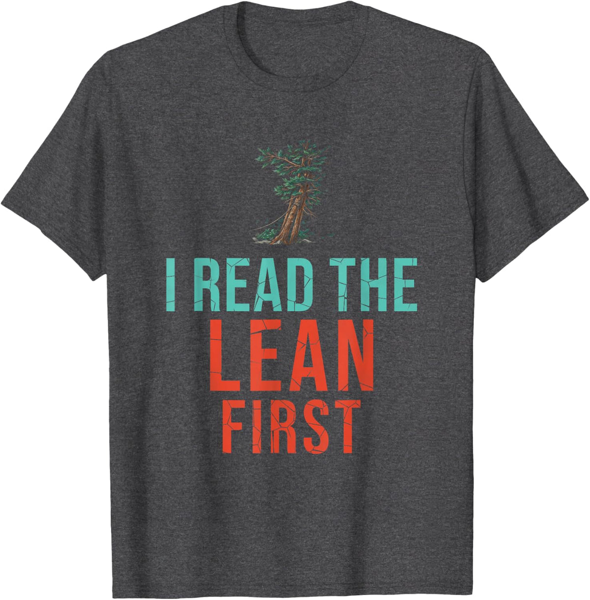 I Read The Lean First Tree Climber Gift for Arborist Fans T-Shirt - Dark Heather Grey