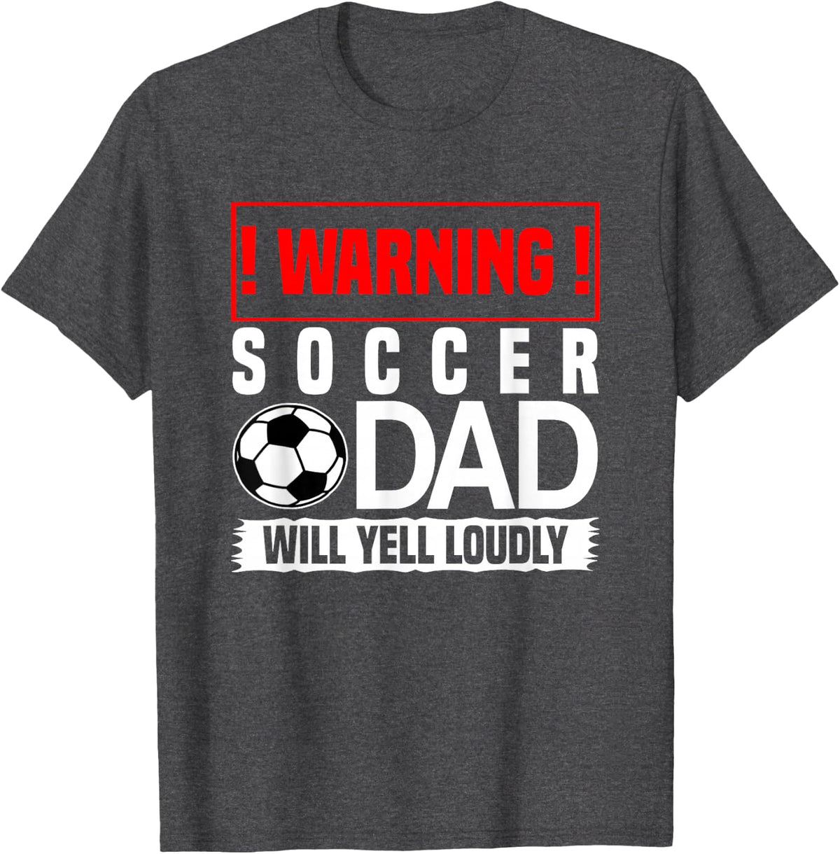 Soccer T Shirt - Warning, Dad Will Yell Loudly T-Shirt - Dark Heather Grey