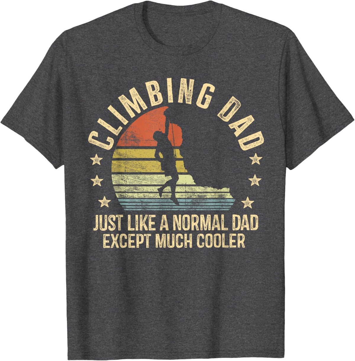 Climbing Dad Just Like A Normal Dad Rock Climber T-Shirt - Dark Heather Grey