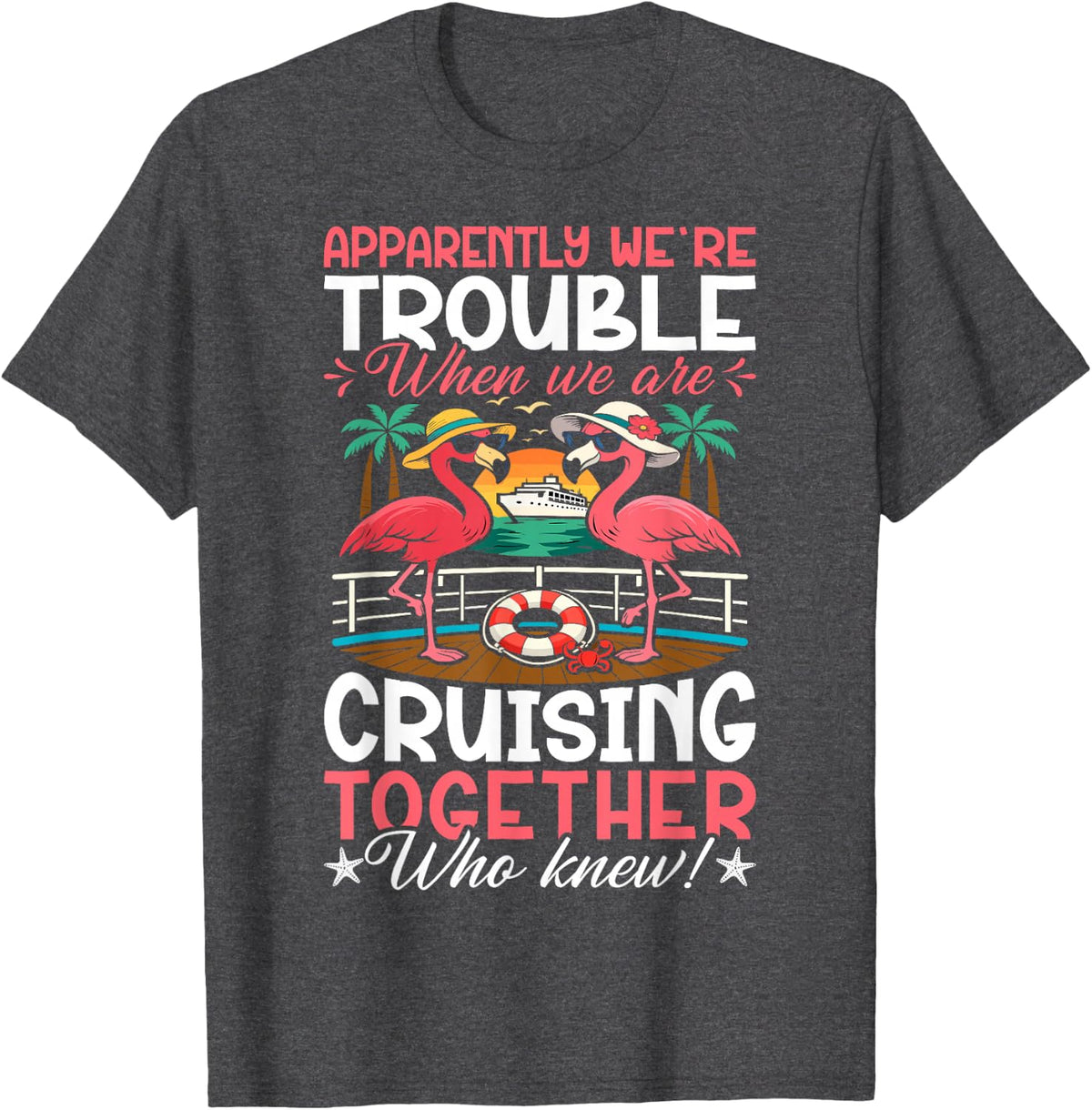 Apparently We're Trouble - Flamingo Lover Cruise Ship Party T-Shirt - Dark Heather Grey