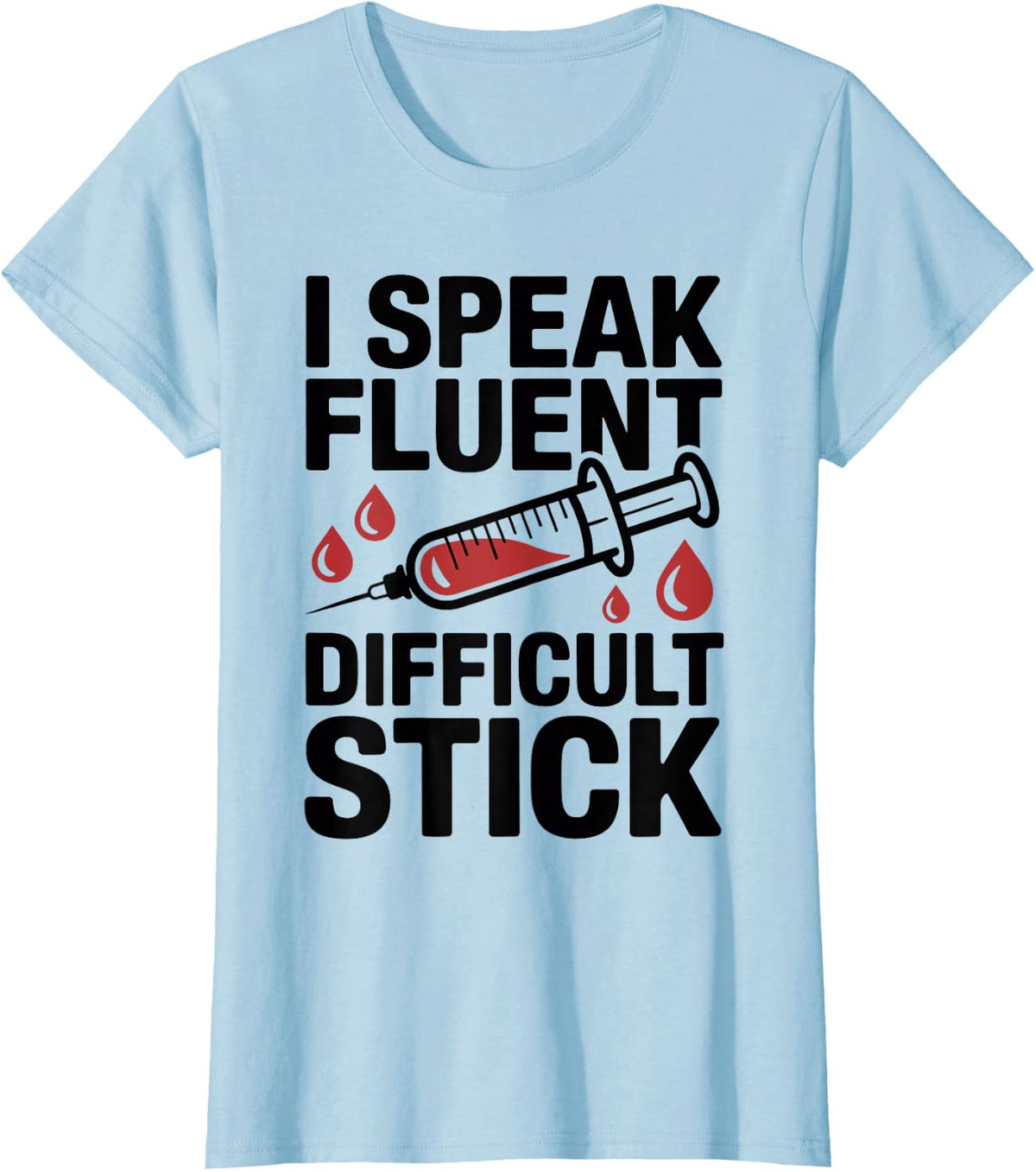 I Speak Fluent Difficult Stick Funny Phlebotomist T-Shirt - Baby Blue