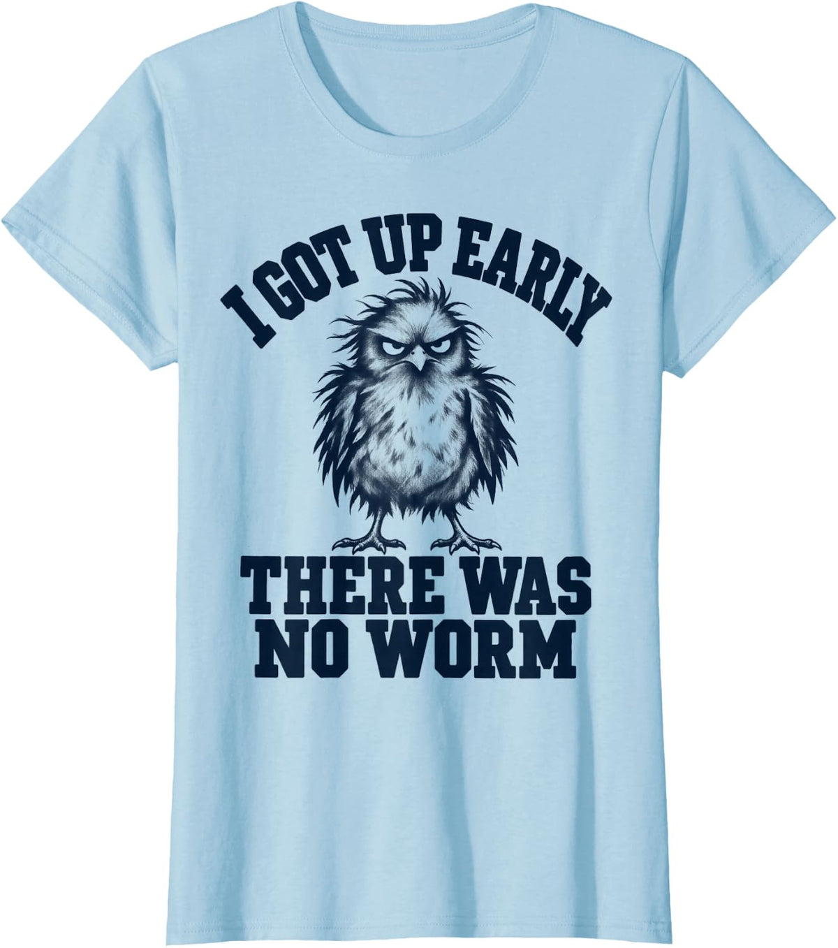 I Got Up Early There was No Worm Grumpy Raven Funny T-Shirt - Baby Blue