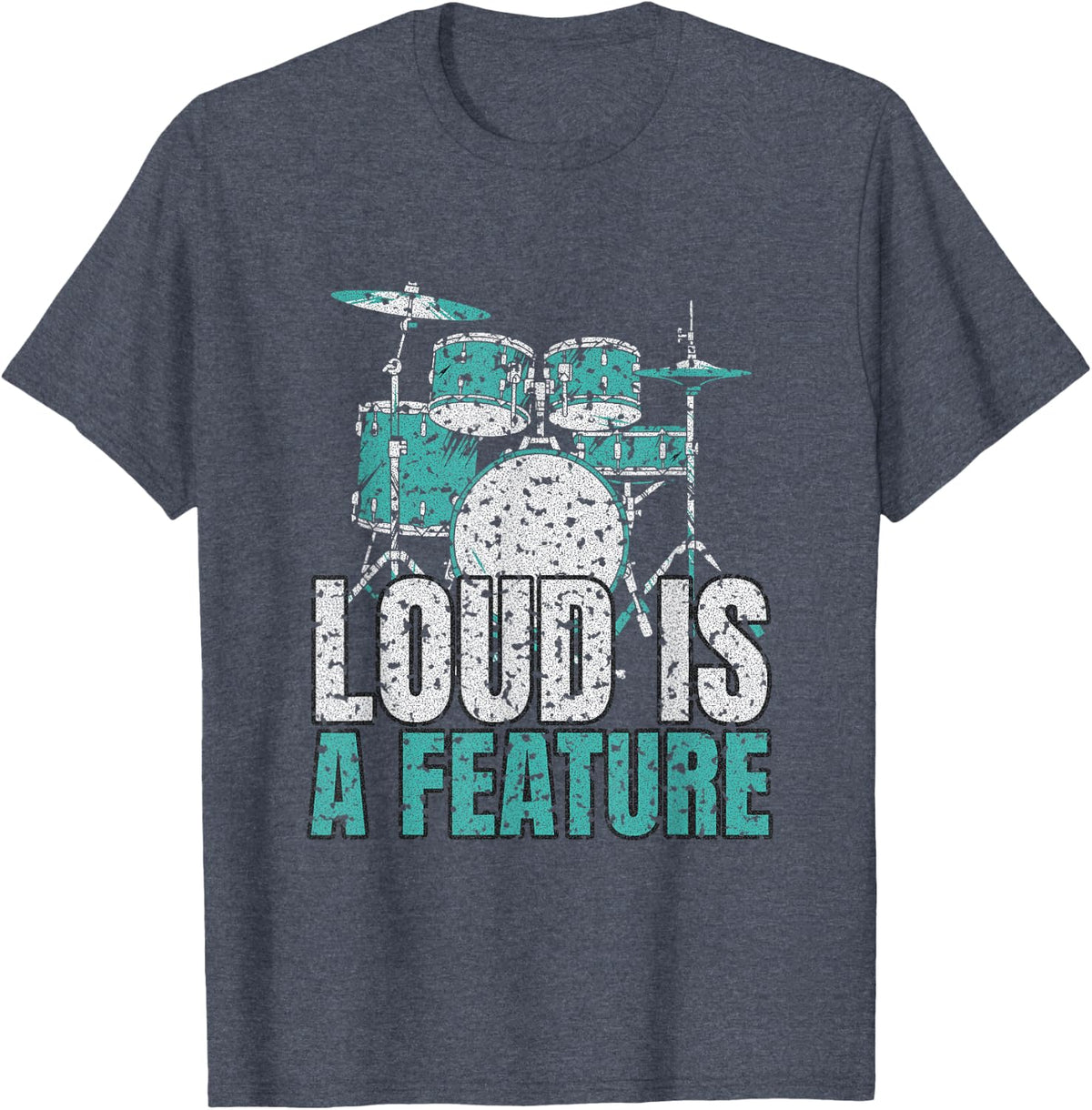 Band Drummer - Loud is A Feature - Drum Player T-Shirt - Heather Blue
