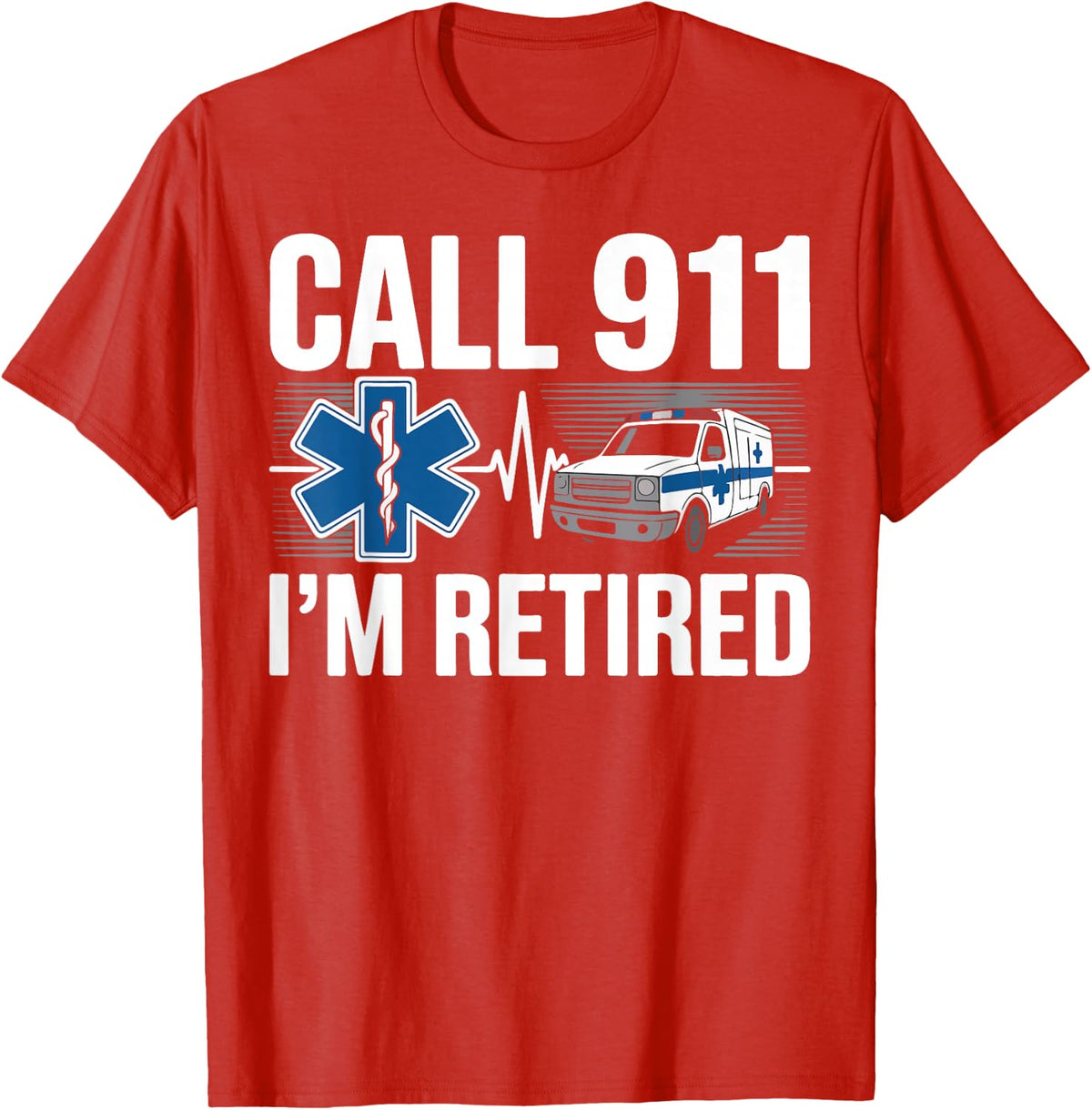 EMT EMS Paramedic AMR Retirement Call 911 I'm Retired T-Shirt - Red