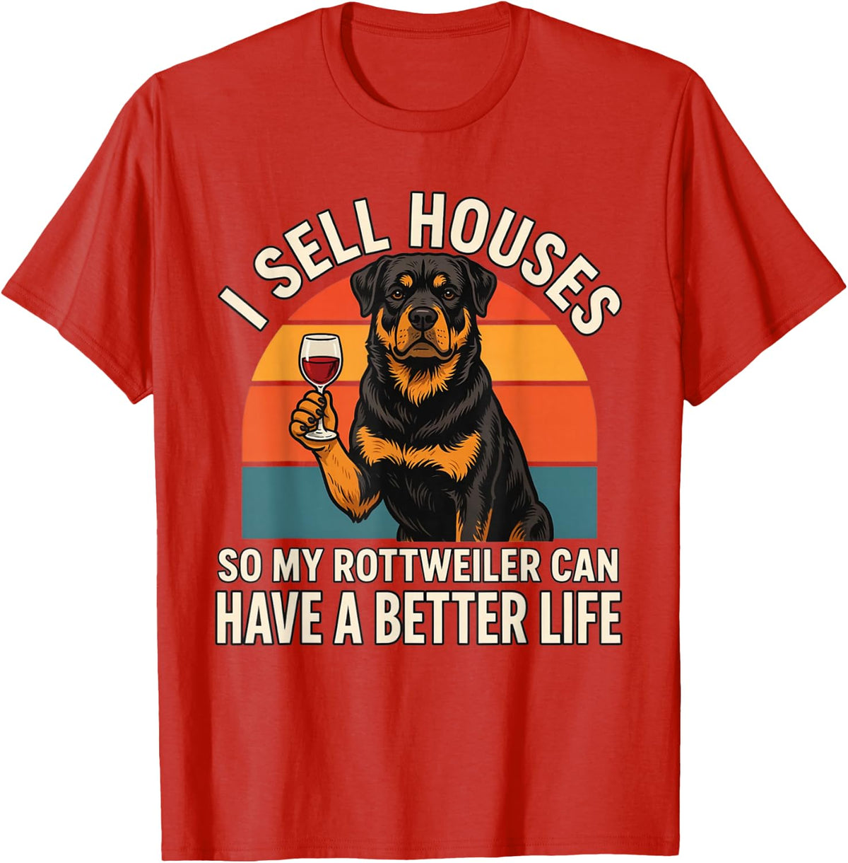 I Sell Houses So My Rottweiler Can Have A Better Life T-Shirt - Red