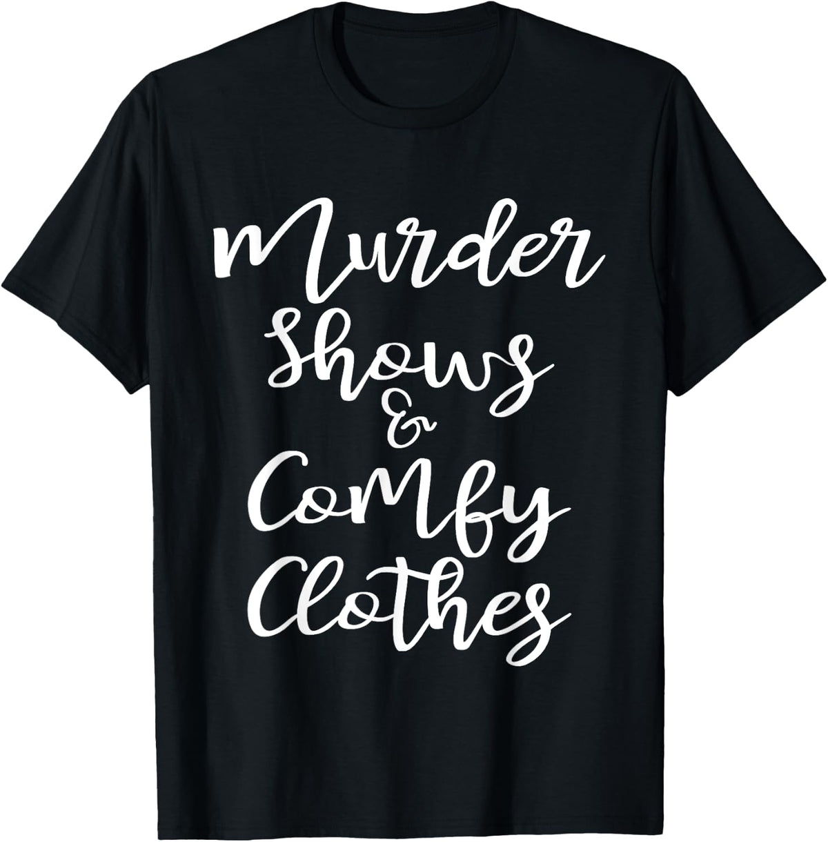 Funny True Crime Women's Murder Shows Comfy Clothes T-Shirt - Black