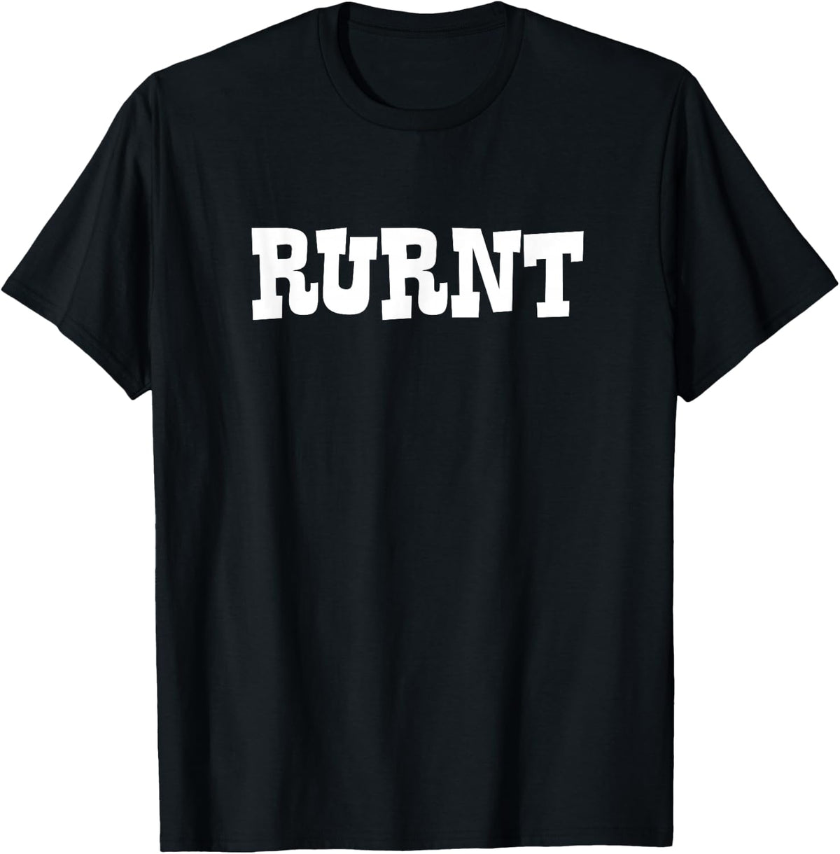 RURNT - Funny Southern Country Appalachian Expression TShirt T-Shirt - Black