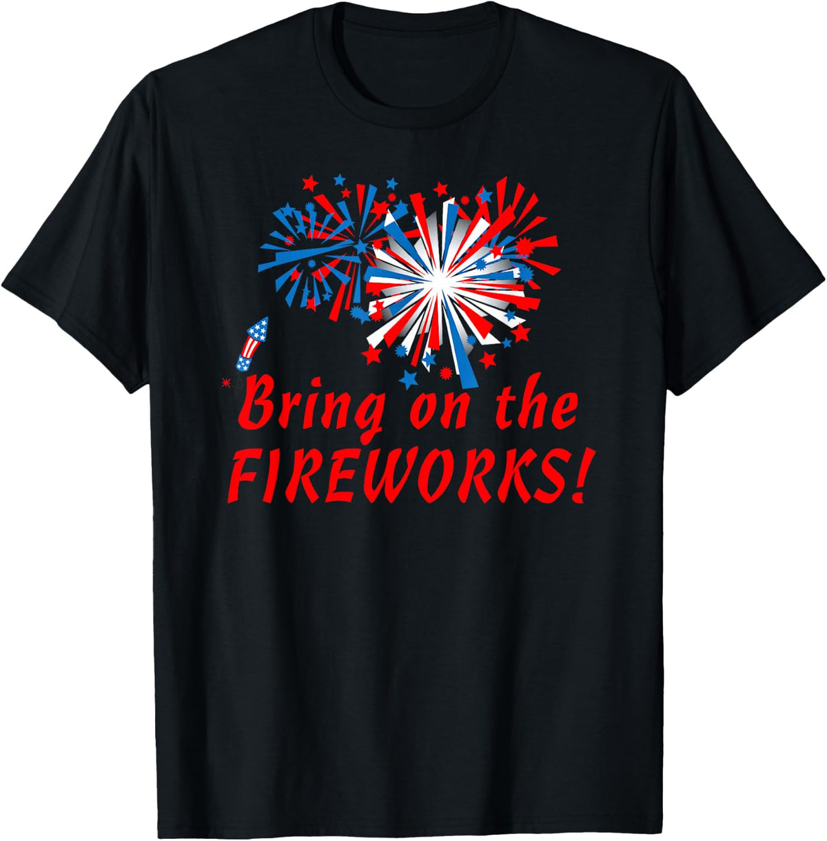 4th of July Bring On The Fireworks T-Shirt - Black