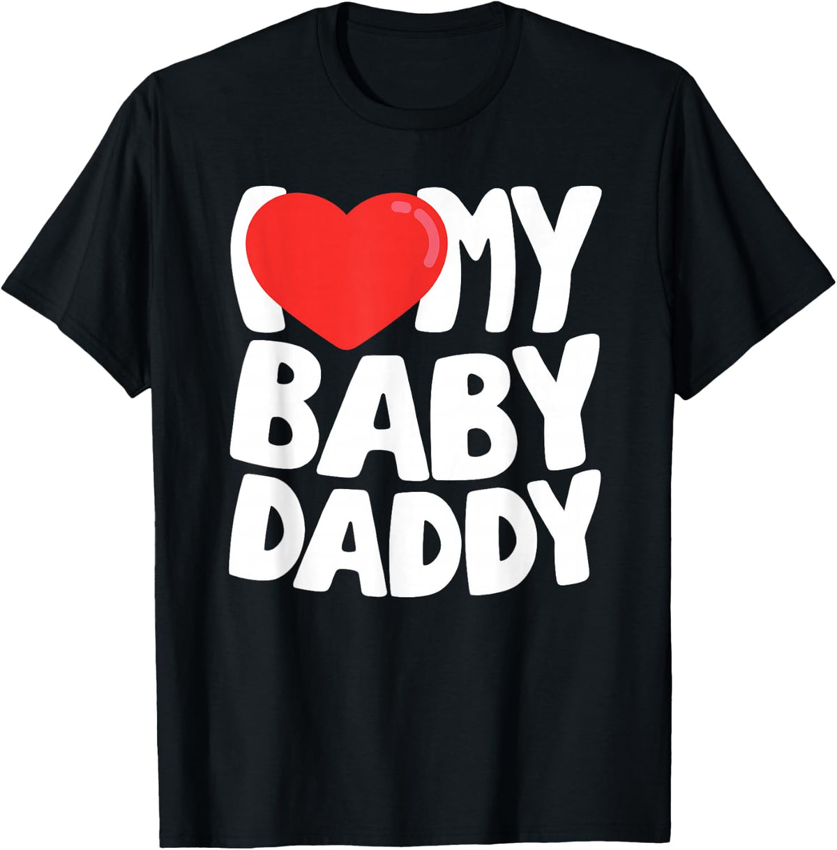 I Love My Baby Daddy T-Shirt - Black