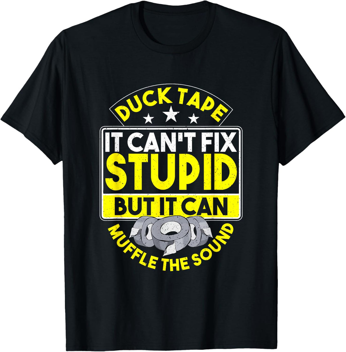 Duct Tape It Can't Fix Stupid But It Can Muffle The Sound T-Shirt - Black