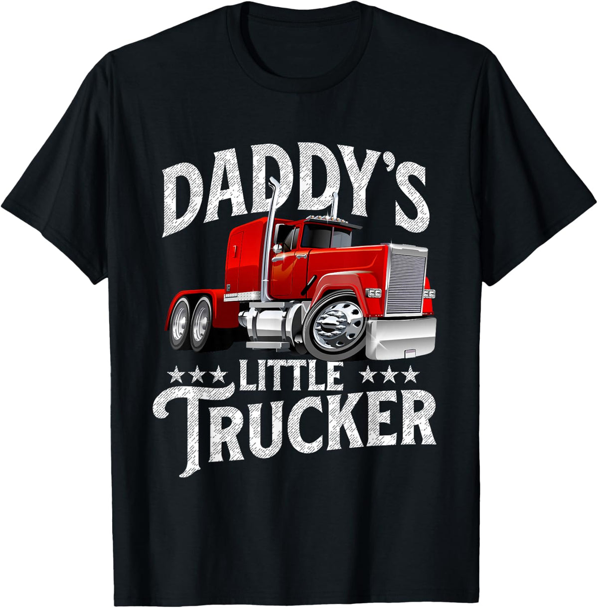 Daddy's Little Trucker - Semi Truck Driver Trucking T-Shirt - Black