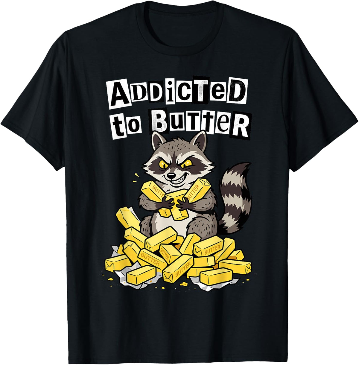 Addicted to Butter Raccoon Hoarding Trash Panda T-Shirt - Black
