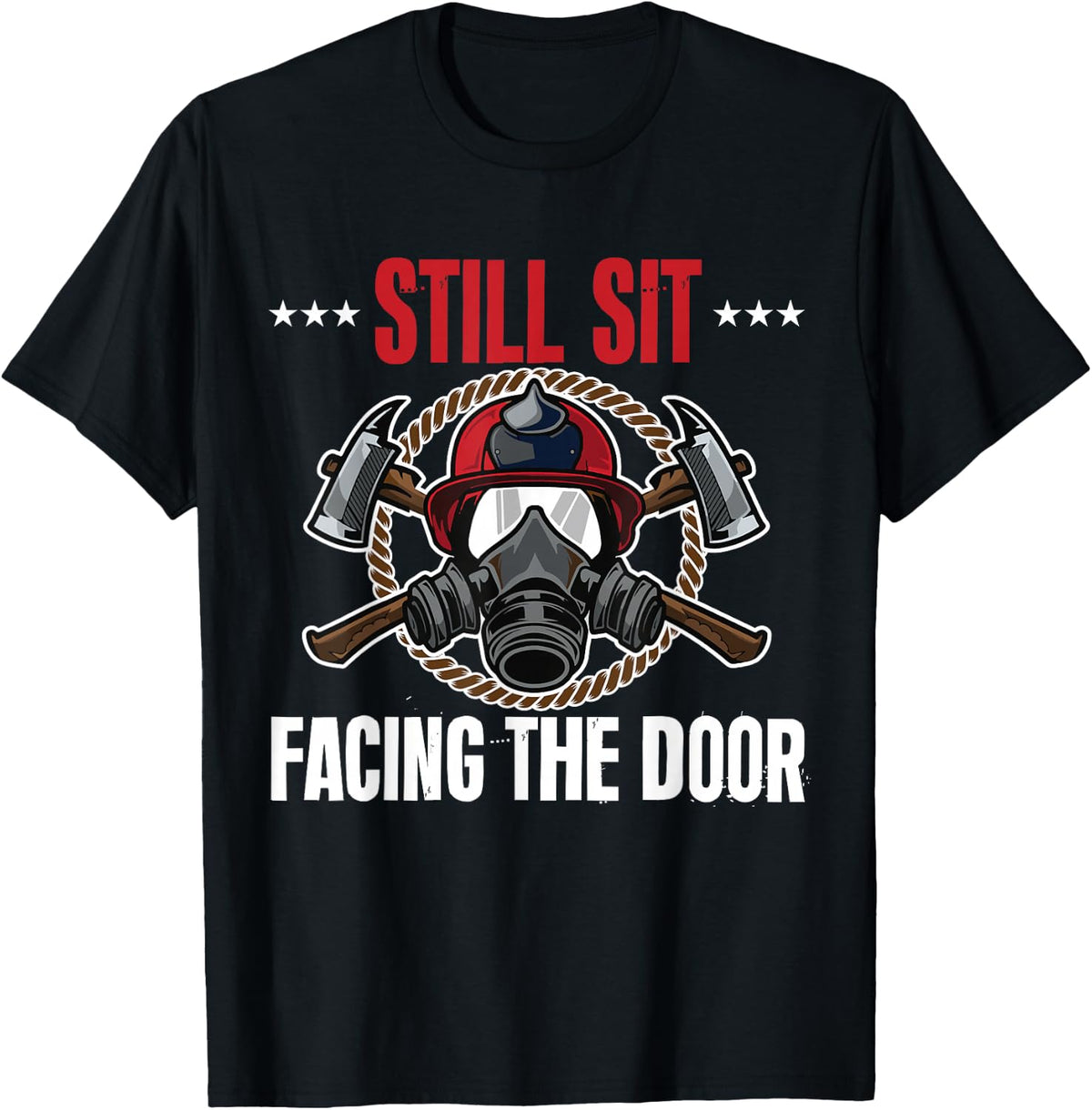 Still Sit Facing The Door Retired Firefighter Fireman T-Shirt - Black