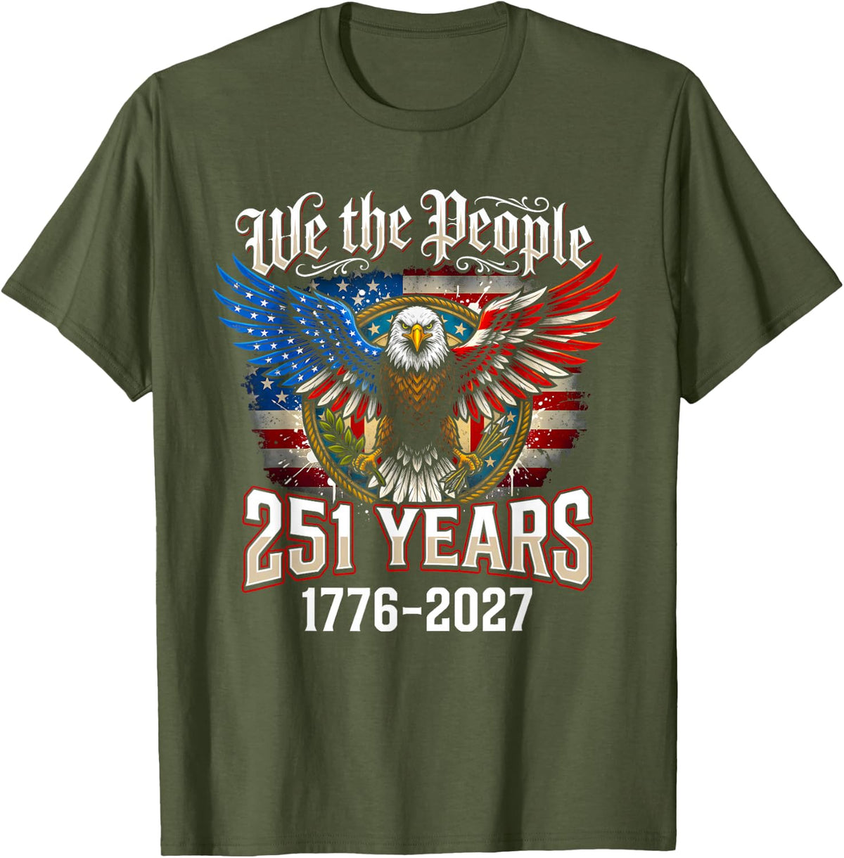 We The People 251 Years 1776-2027 Patriotic Eagle T-Shirt - Olive Green