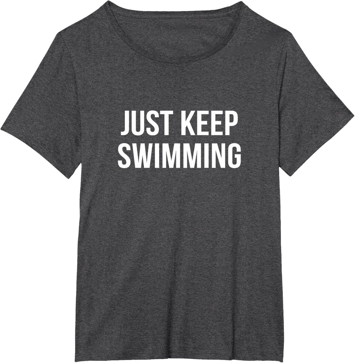 Just Keep Swimming - T-Shirt - Dark Heather Grey