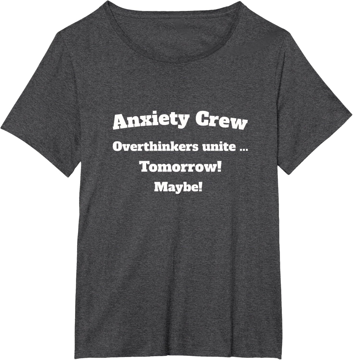 Anxiety Crew Overthinkers Unite Tomorrow Maybe T-Shirt - Dark Heather Grey