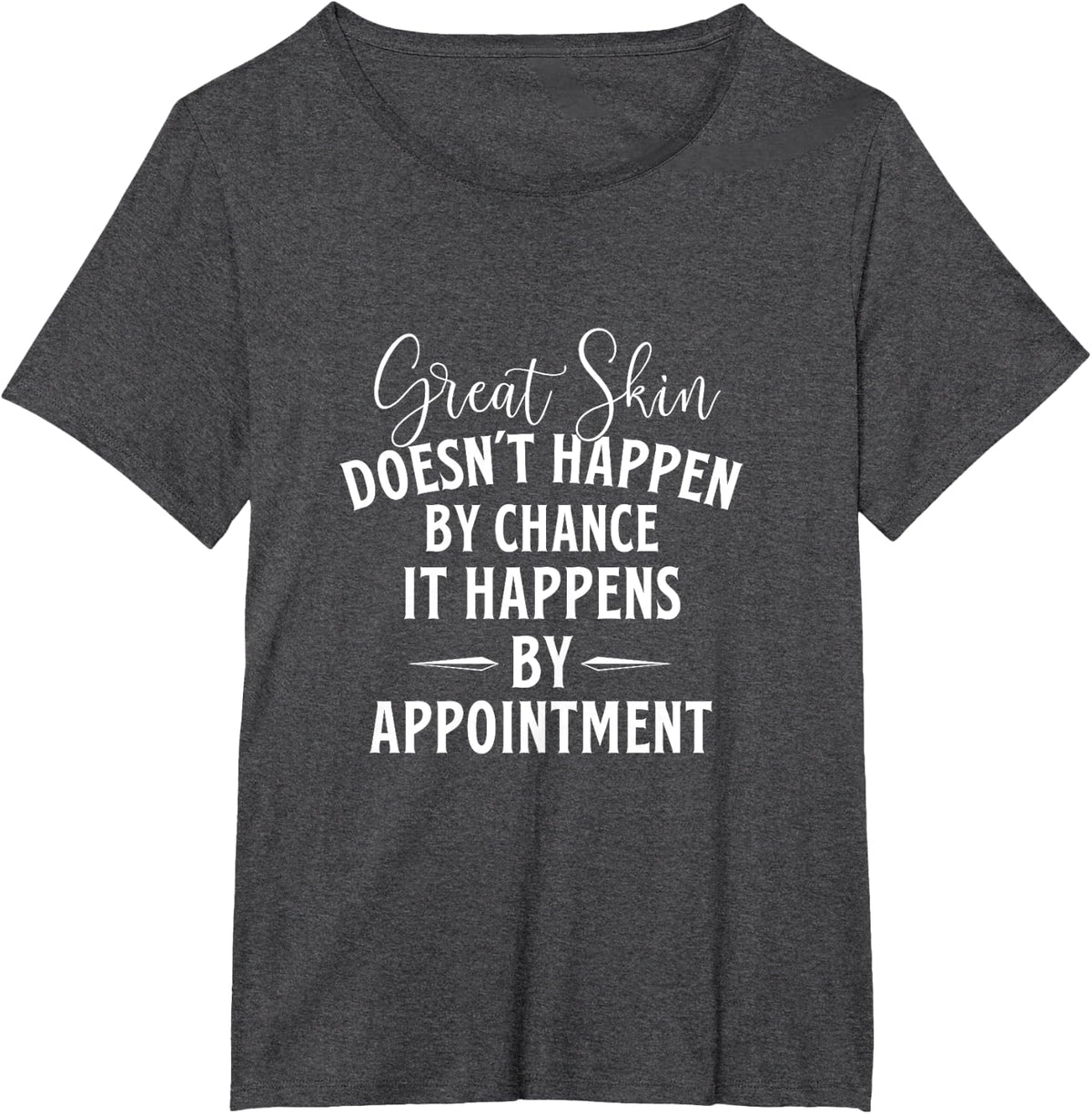 Great Skin Doesn't Happen by Chance - Dermatologist Derm T-Shirt - Dark Heather Grey