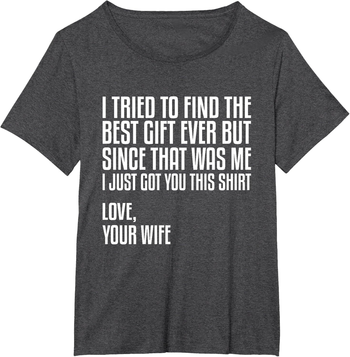 I Got You This Shirt Love Your Wife, I'm The Best, Funny T-Shirt - Dark Heather Grey