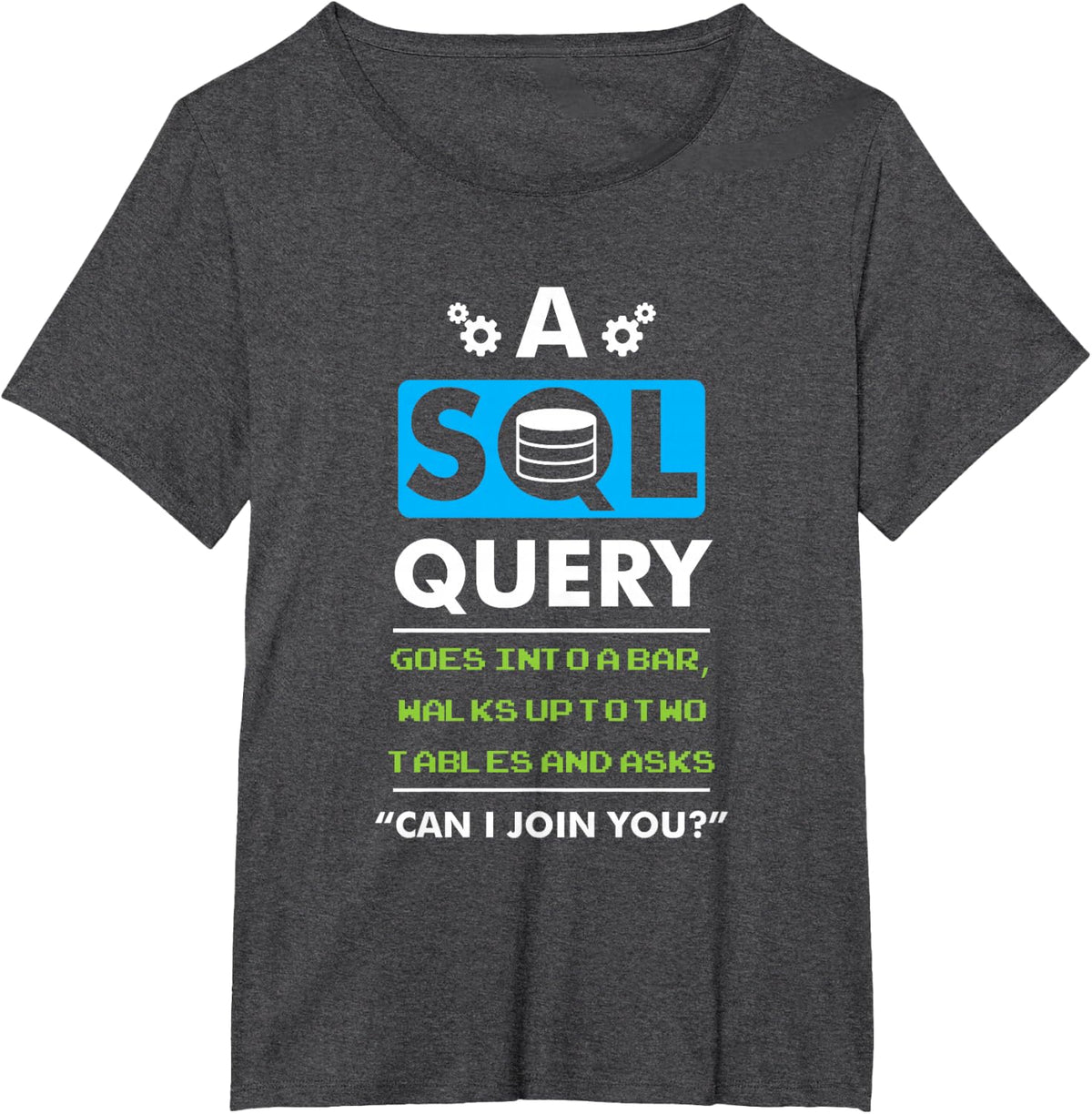 A SQL Query Goes Into A Bar For Database Programmer T-Shirt - Dark Heather Grey