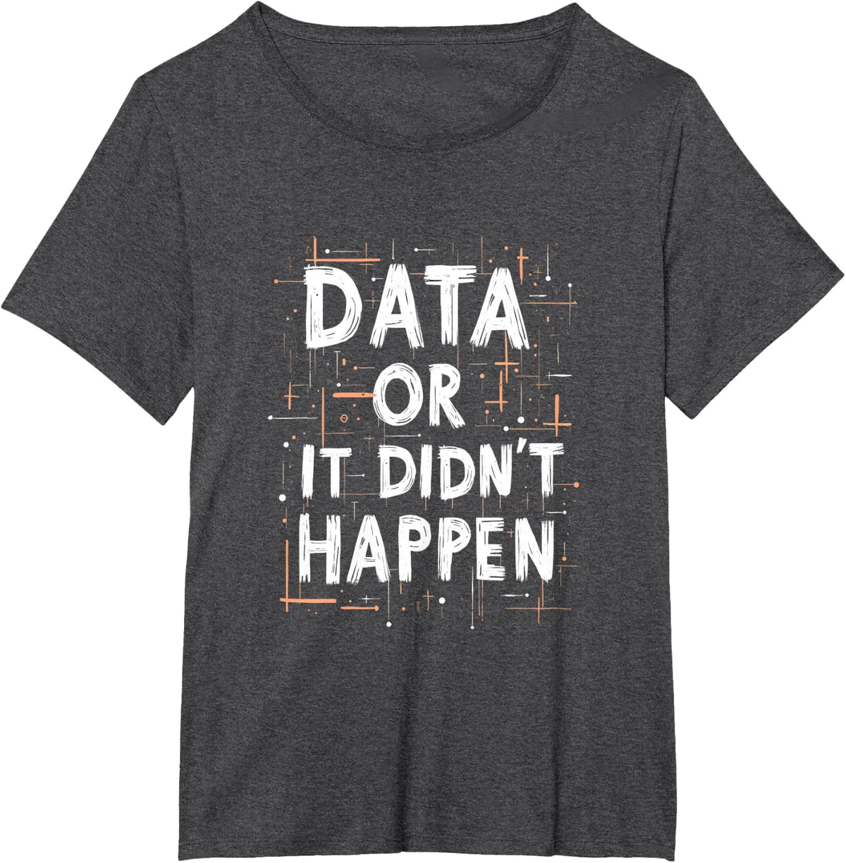 Data Or It Didn't Happen T-Shirt - Dark Heather Grey