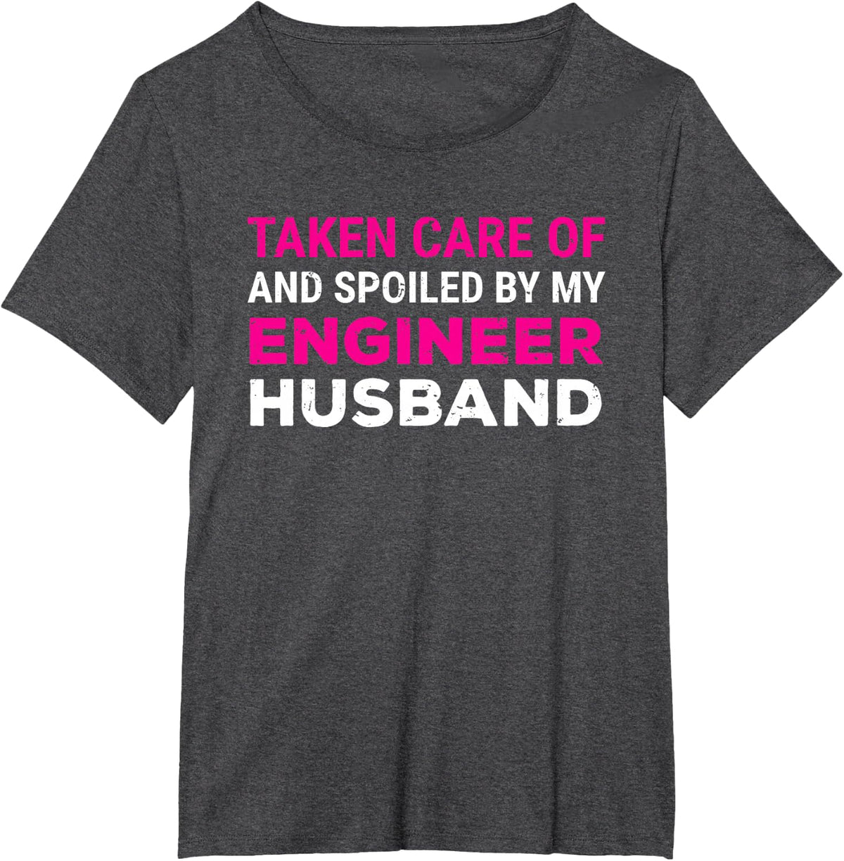 Taken Care Of And Spoiled By My Engineer Husband Wife T-Shirt - Dark Heather Grey