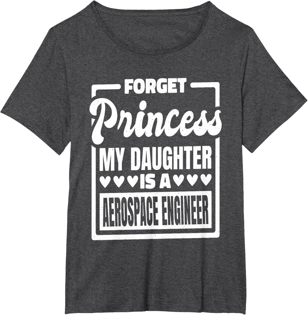 Forget Princess My Daughter Is A Aerospace Engineer T-Shirt - Dark Heather Grey