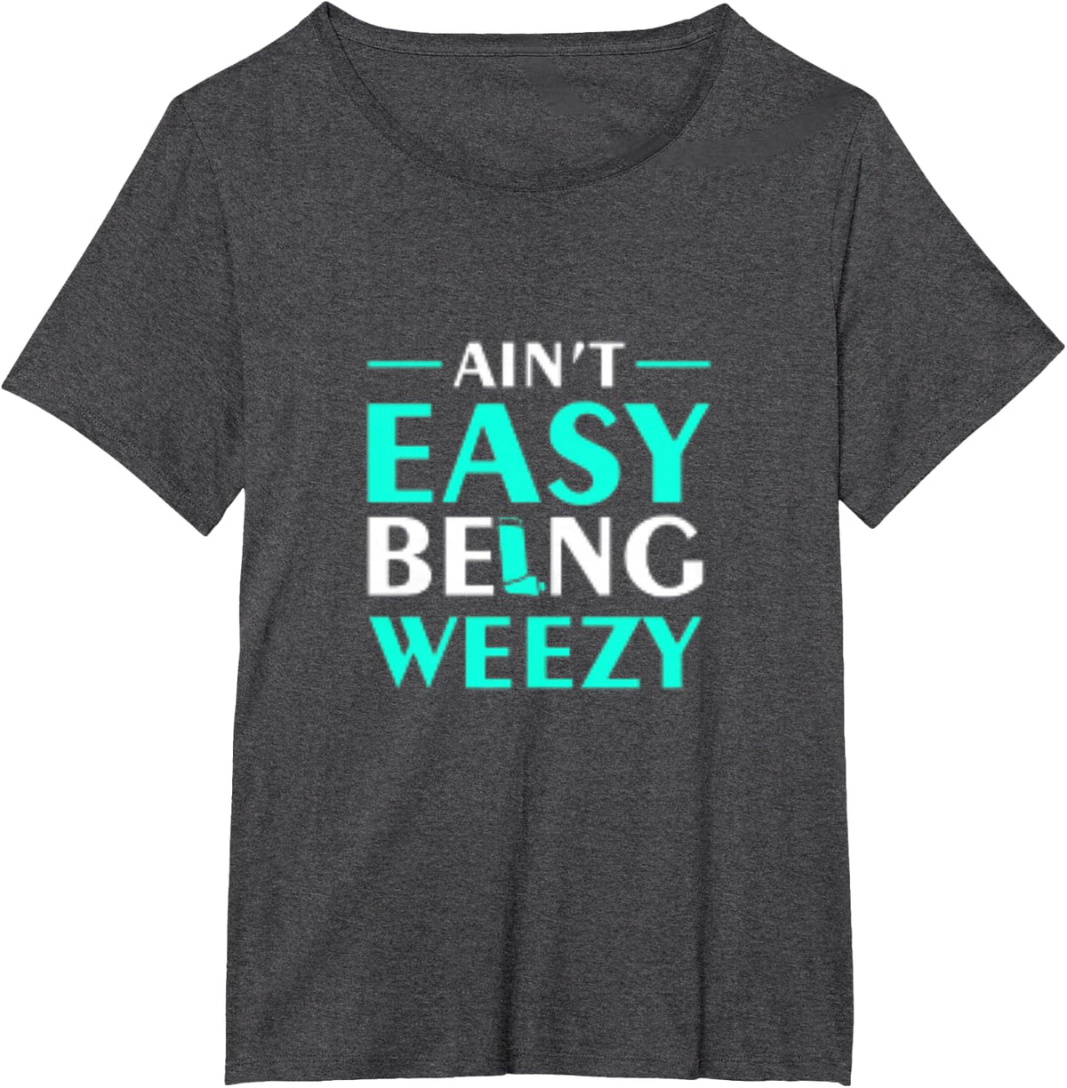 Aint Easy Being Weezy T-shirt T-Shirt - Dark Heather Grey